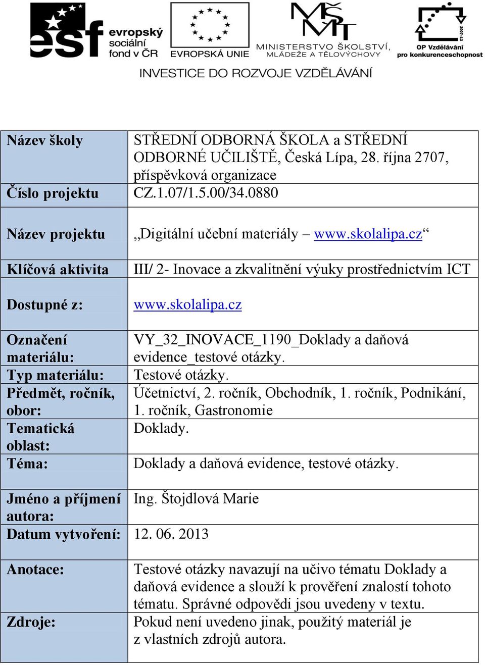 Testové otázky. Účetnictví, 2. ročník, Obchodník, 1. ročník, Podnikání, 1. ročník, Gastronomie Doklady. Doklady a daňová evidence, testové otázky. Jméno a příjmení Ing.