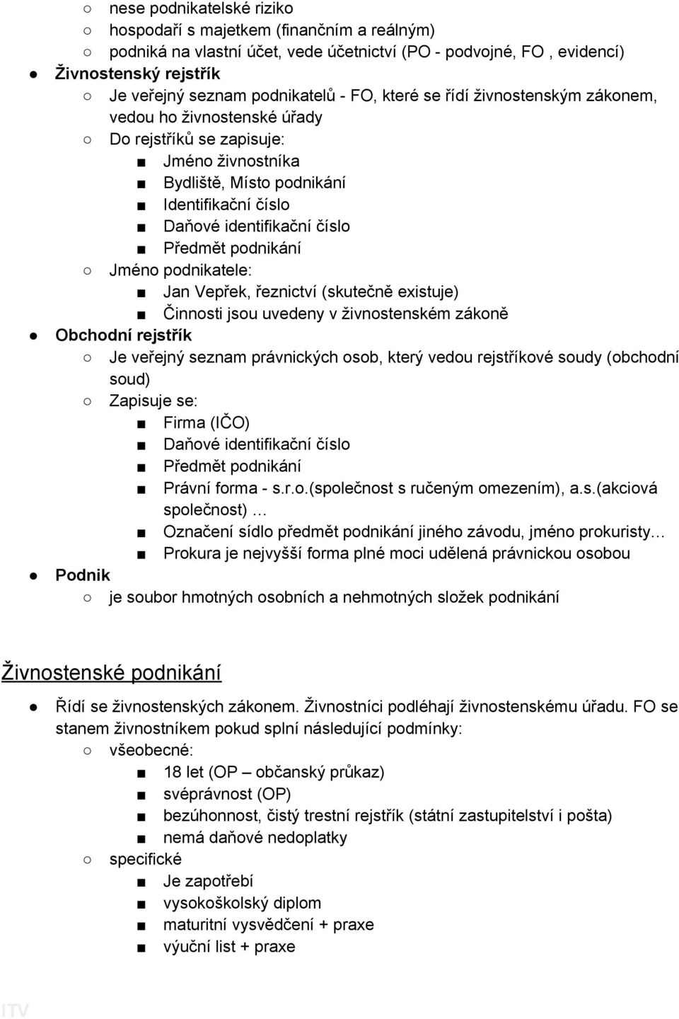 Jméno podnikatele: Jan Vepřek, řeznictví (skutečně existuje) Činnosti jsou uvedeny v živnostenském zákoně Obchodní rejstřík Je veřejný seznam právnických osob, který vedou rejstříkové soudy (obchodní