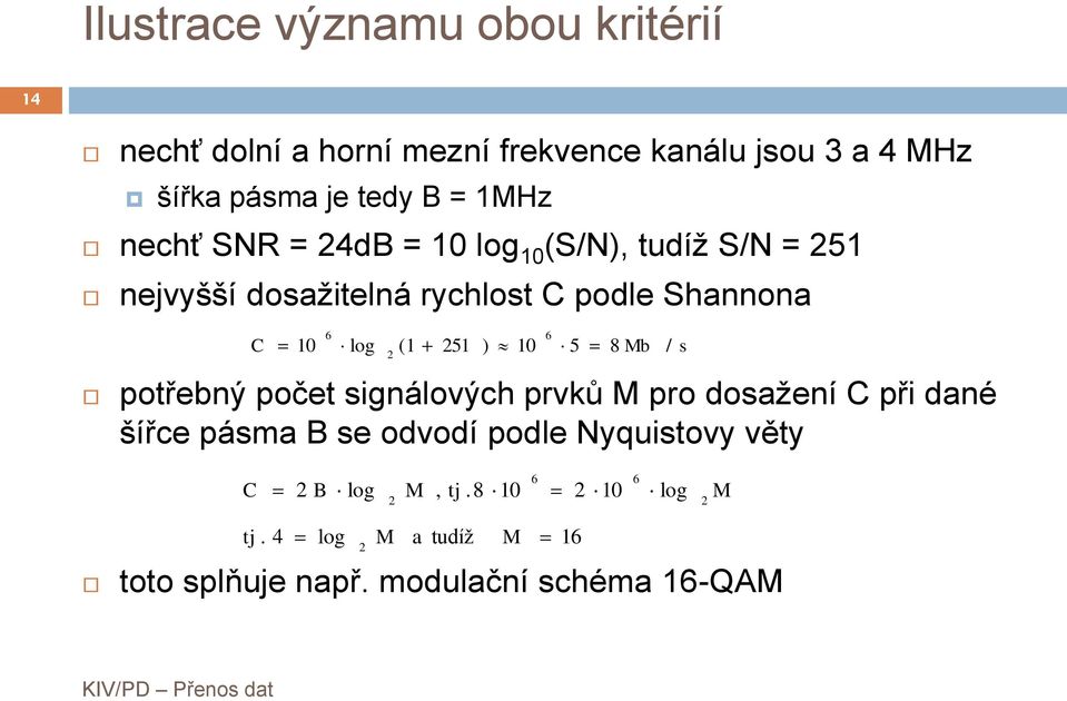 (1 251 ) 10 5 8 Mb / 2 6 pořebný poče signálových prvů M pro dosažení C při dané šířce pásma B se odvodí podle