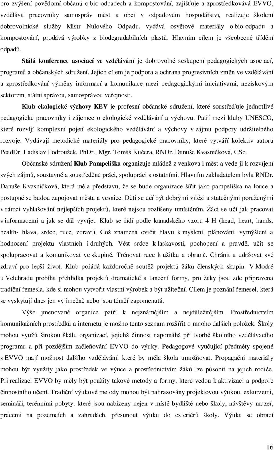 Stálá konference asociací ve vzd lávání je dobrovolné seskupení pedagogických asociací, program a ob anských sdružení.