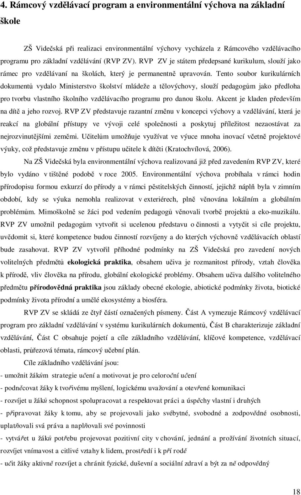 Tento soubor kurikulárních dokument vydalo Ministerstvo školství mládeže a t lovýchovy, slouží pedagog m jako p edloha pro tvorbu vlastního školního vzd lávacího programu pro danou školu.