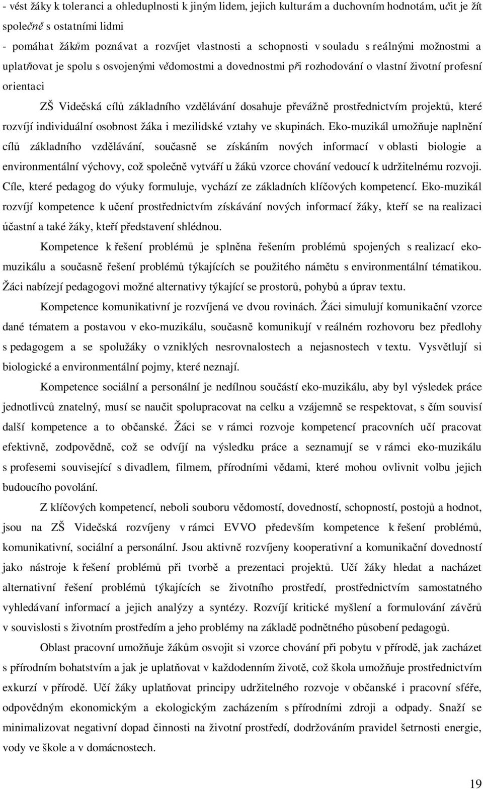 ednictvím projekt, které rozvíjí individuální osobnost žáka i mezilidské vztahy ve skupinách.