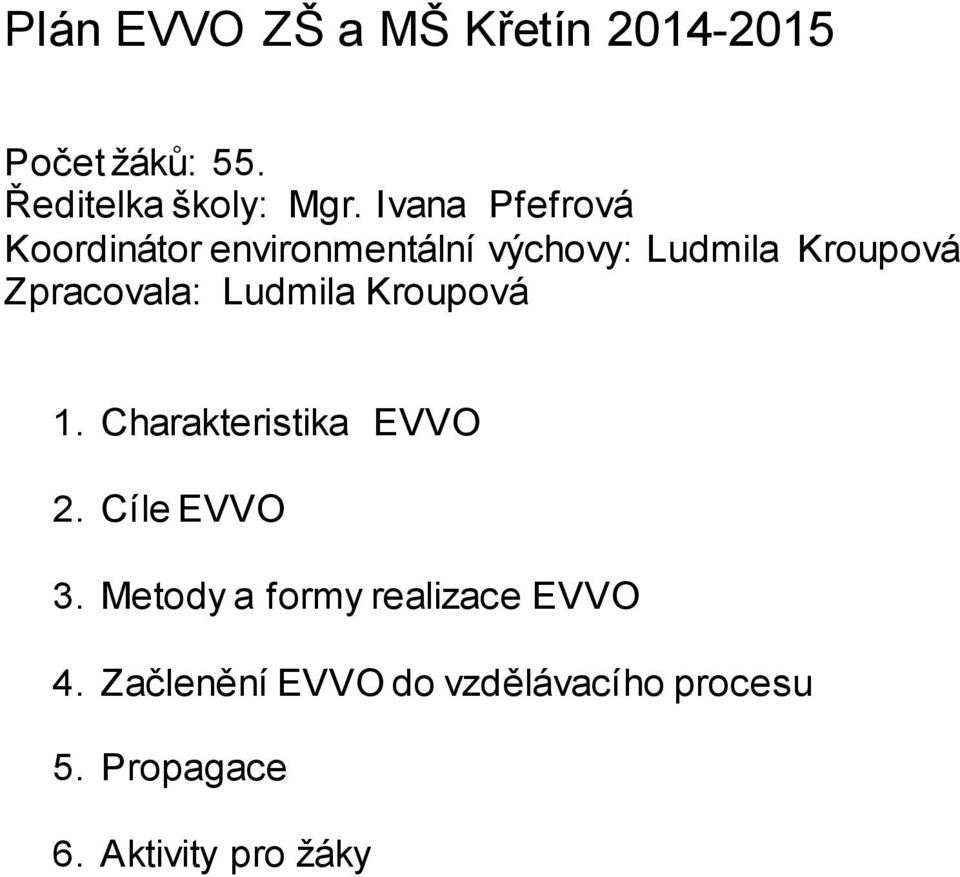 Zpracovala: Ludmila Kroupová 1. Charakteristika EVVO 2. Cíle EVVO 3.