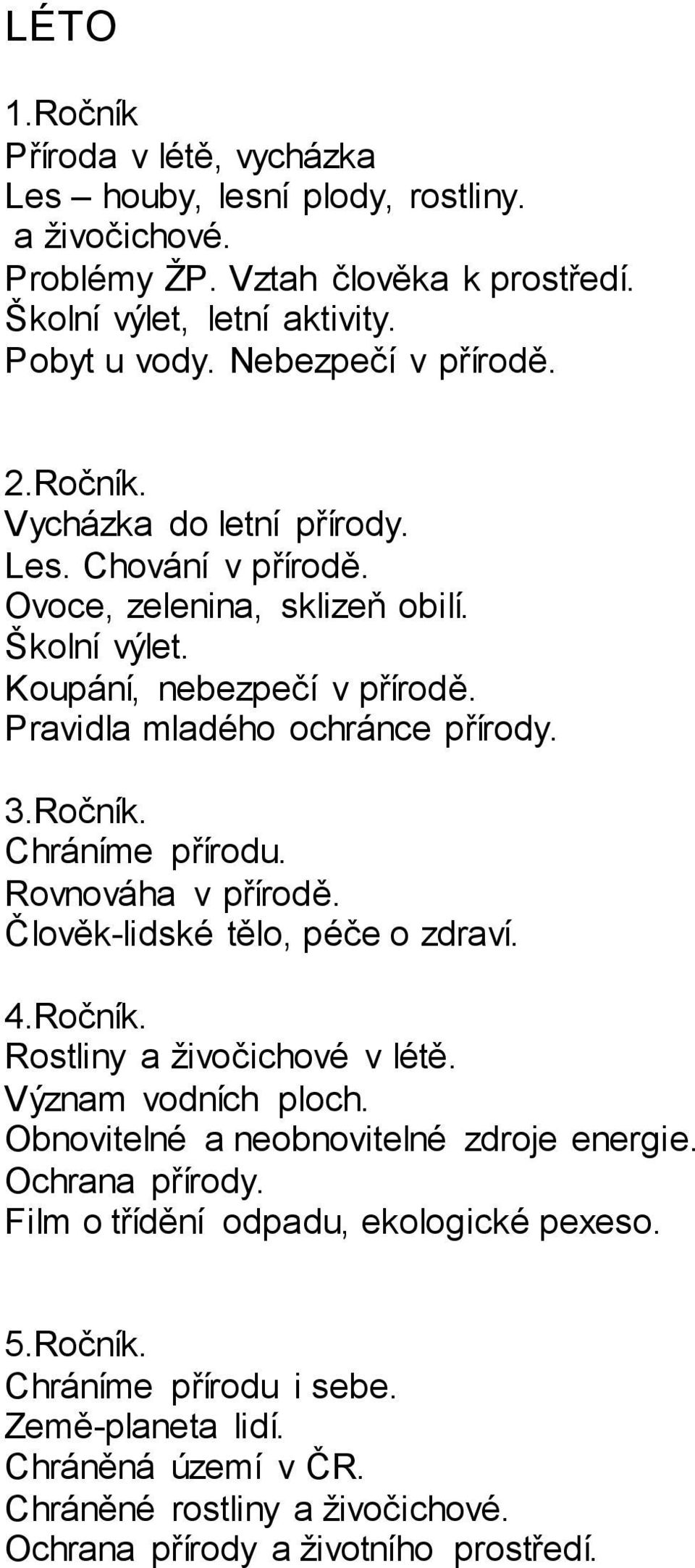 Pravidla mladého ochránce přírody. 3.Ročník. Chráníme přírodu. Rovnováha v přírodě. Člověk-lidské tělo, péče o zdraví. 4.Ročník. Rostliny a živočichové v létě. Význam vodních ploch.