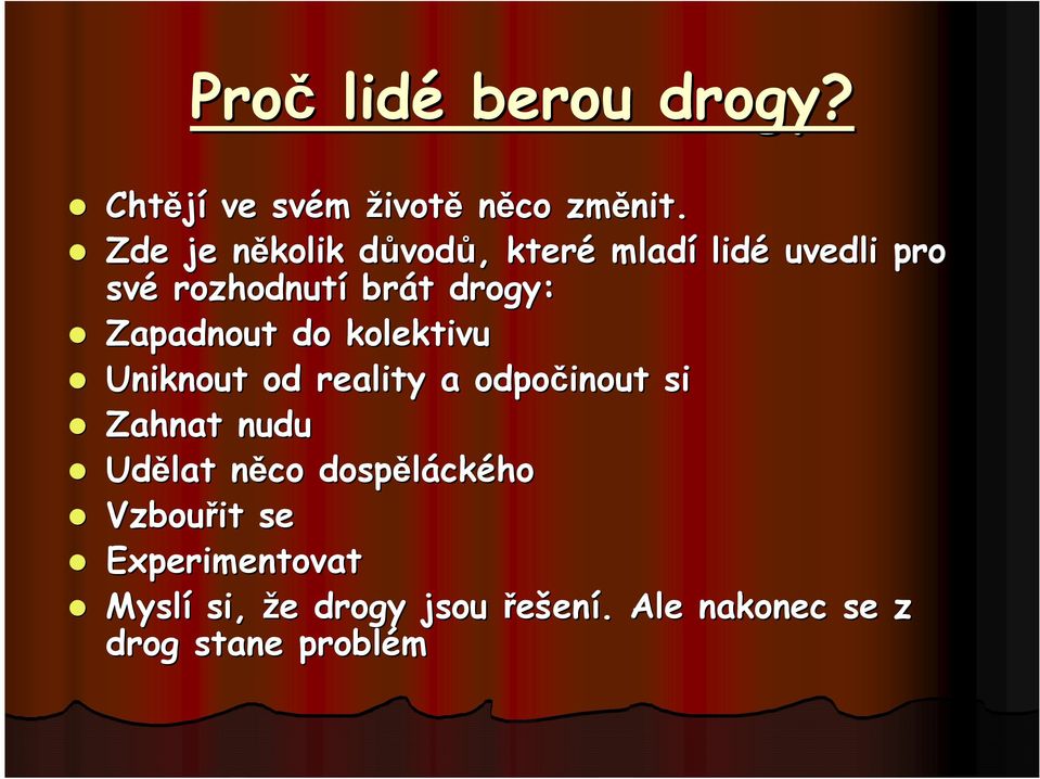 drogy: Zapadnout do kolektivu Uniknout od reality a odpočinout si Zahnat nudu Udělat