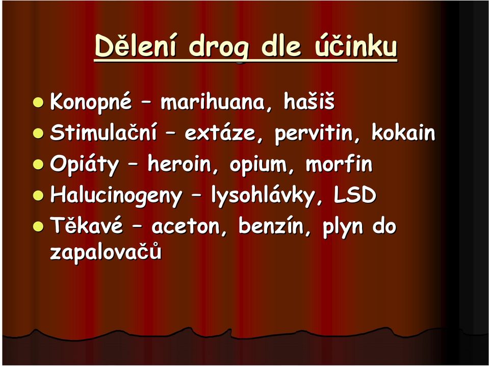 heroin, opium, morfin Halucinogeny lysohlávky