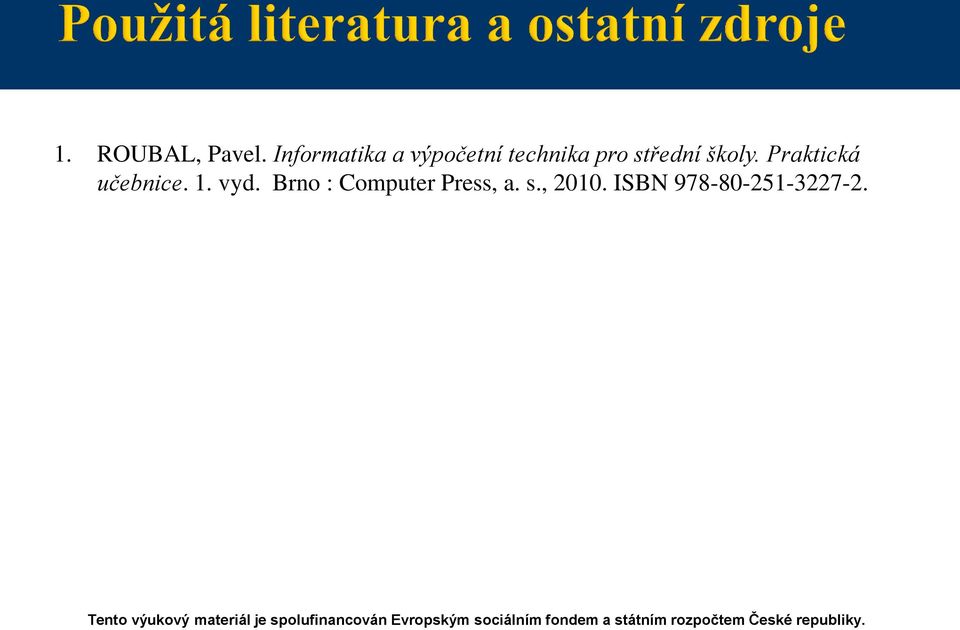 Praktická učebnice. 1. vyd. Brno : Computer Press, a. s., 2010.