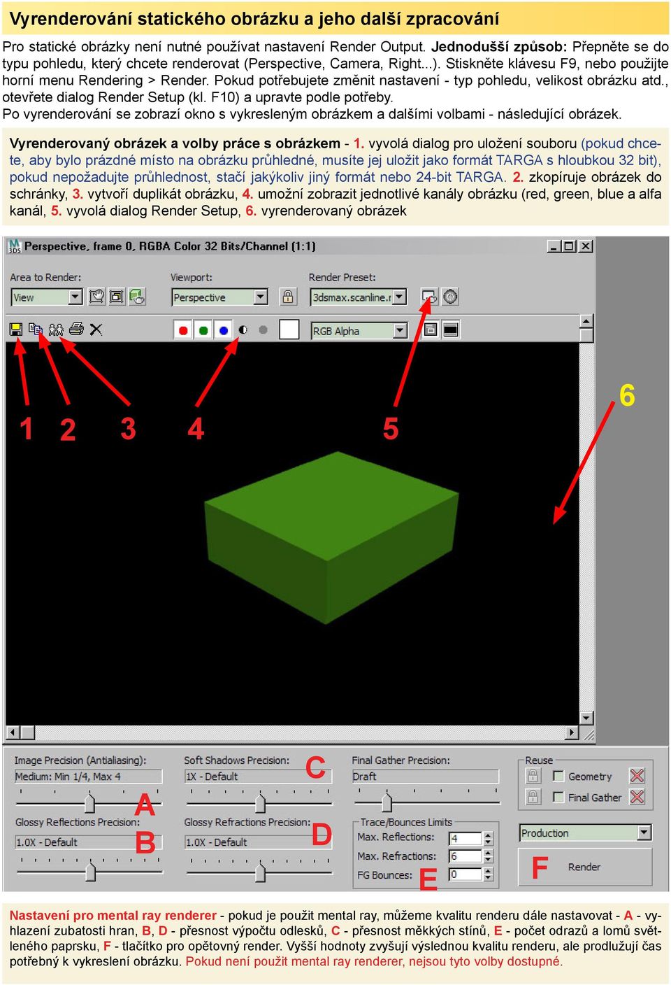 Pokud potřebujete změnit nastavení - typ pohledu, velikost obrázku atd., otevřete dialog Render Setup (kl. F10) a upravte podle potřeby.