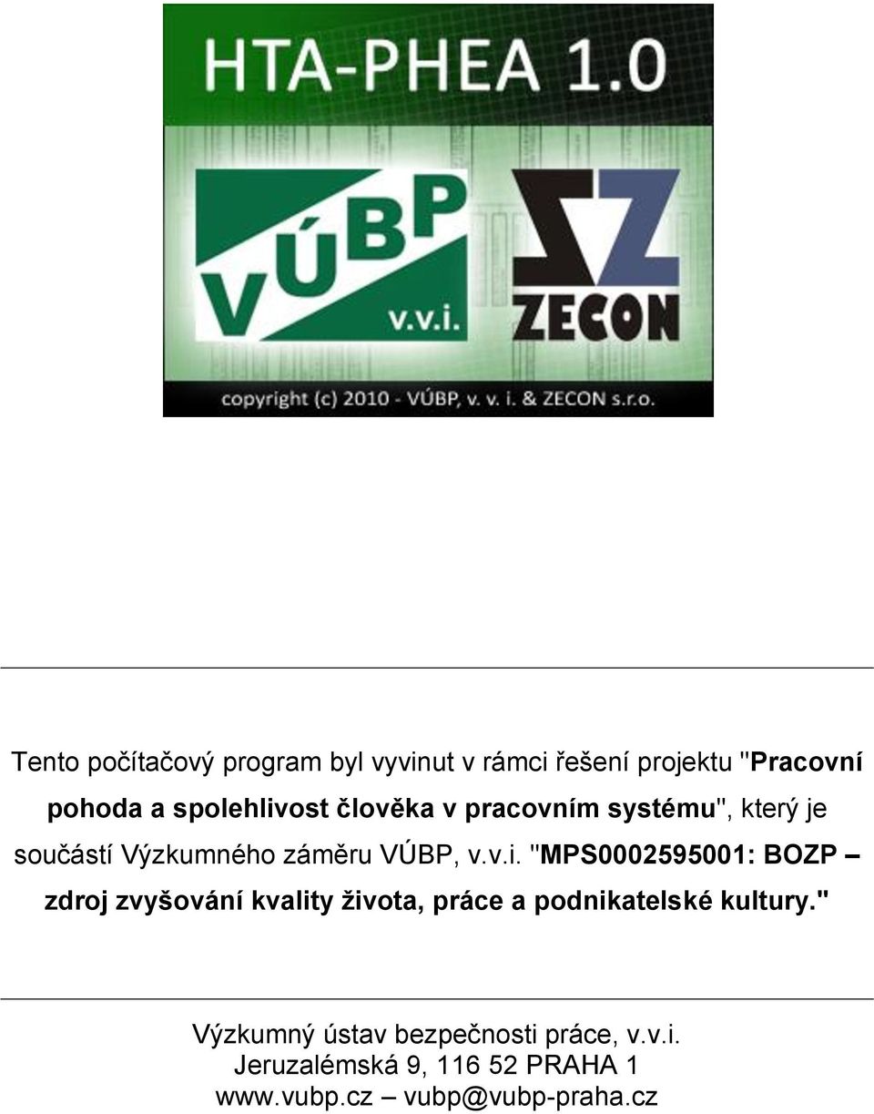 ost člověka v pracovním systému", který je součástí Výzkumného záměru VÚBP, v.v.i.