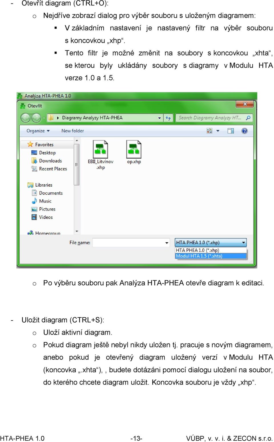 o Po výběru souboru pak Analýza HTA-PHEA otevře diagram k editaci. - Uložit diagram (CTRL+S): o Uloží aktivní diagram. o Pokud diagram ještě nebyl nikdy uložen tj.