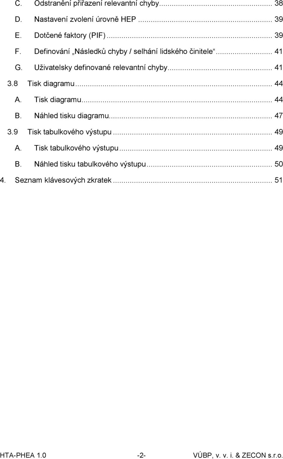 8 Tisk diagramu... 44 A. Tisk diagramu... 44 B. Náhled tisku diagramu... 47 3.9 Tisk tabulkového výstupu... 49 A.