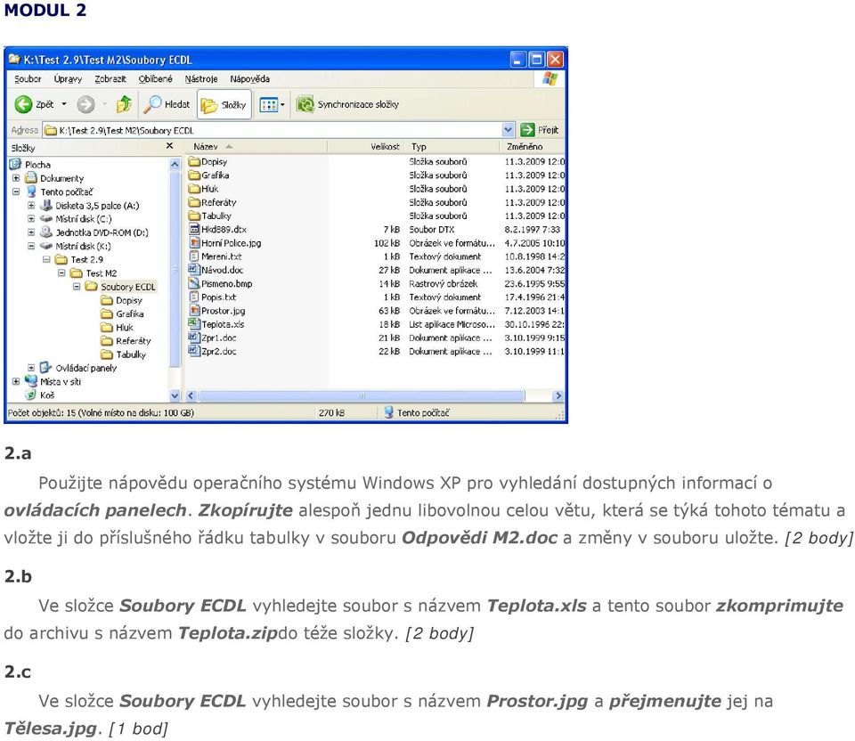 M2.doc a změny v souboru uložte. [2 body] 2.b Ve složce Soubory ECDL vyhledejte soubor s názvem Teplota.