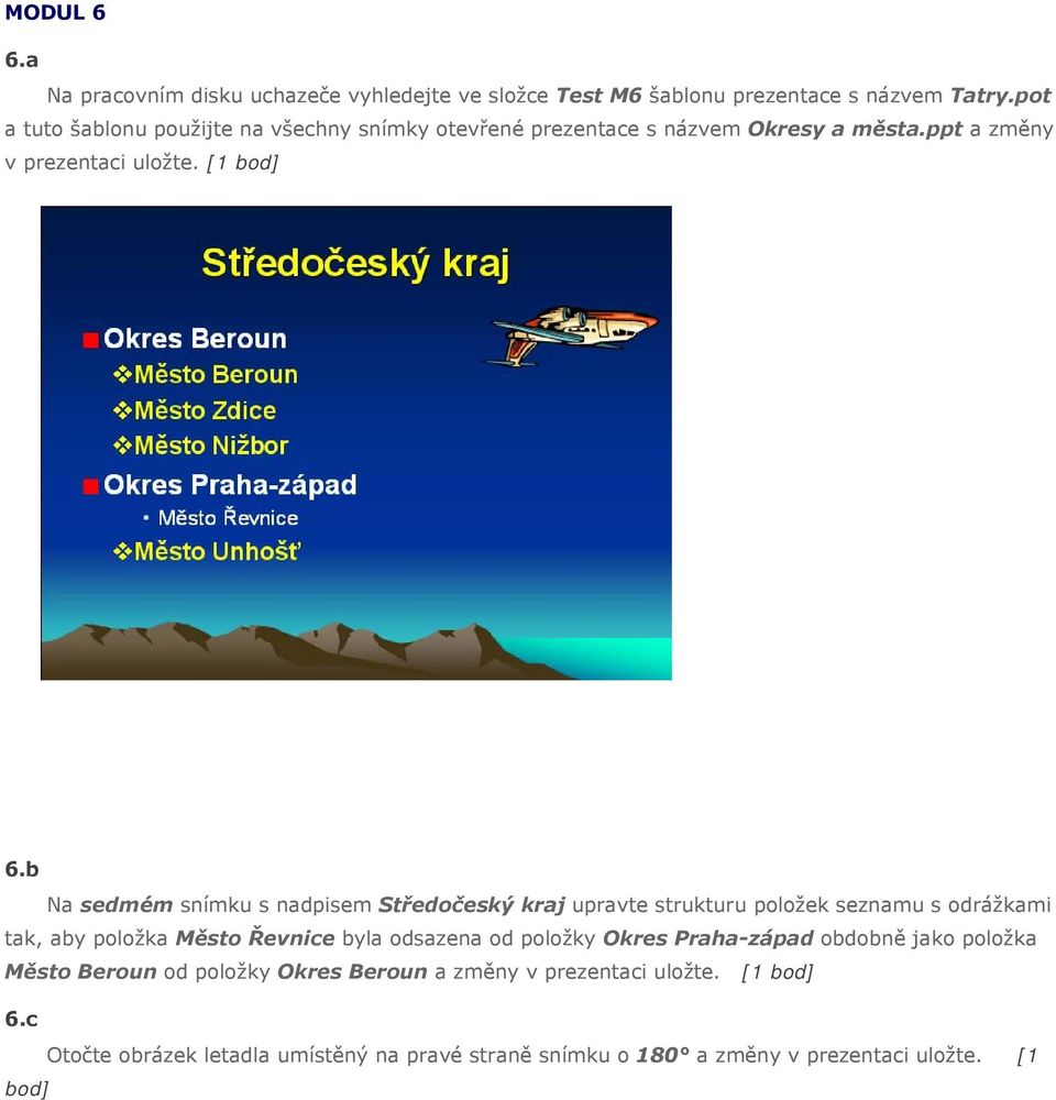 b Na sedmém snímku s nadpisem Středočeský kraj upravte strukturu položek seznamu s odrážkami tak, aby položka Město Řevnice byla odsazena od položky