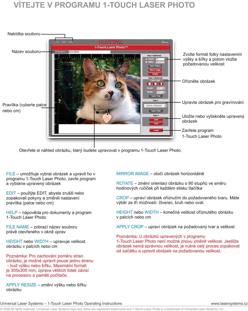 FILE umožňuje vybrat obrázek a upravit ho v programu, zavře program a vytiskne upravený obrázek EDIT použijte EDIT, abyste zrušili nebo zopakovali pokyny a změnili nastavení pravítka (palce nebo cm)