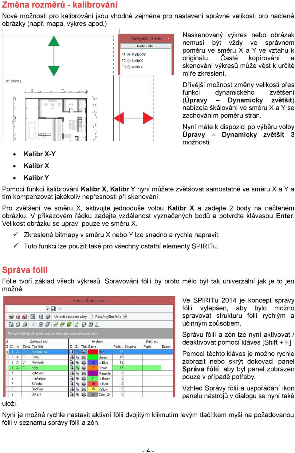 Dřívější možnost změny velikosti přes funkci dynamického zvětšení (Úpravy Dynamicky zvětšit) nabízela škálování ve směru X a Y se zachováním poměru stran.