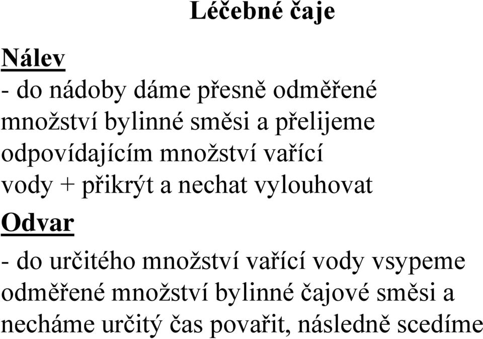 vylouhovat Odvar - do určitého množství vařící vody vsypeme odměřené