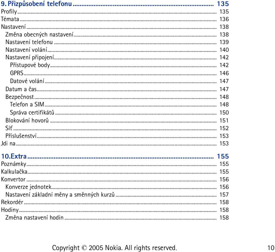 .. 148 Telefon a SIM... 148 Správa certifikátù... 150 Blokování hovorù... 151 Sí»... 152 Pøíslu¹enství... 153 Jdi na... 153 10.Extra... 155 Poznámky.
