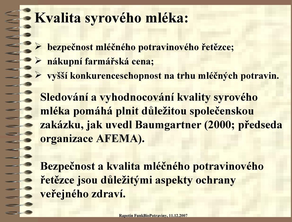 Sledování a vyhodnocování kvality syrového mléka pomáhá plnit důležitou společenskou zakázku, jak