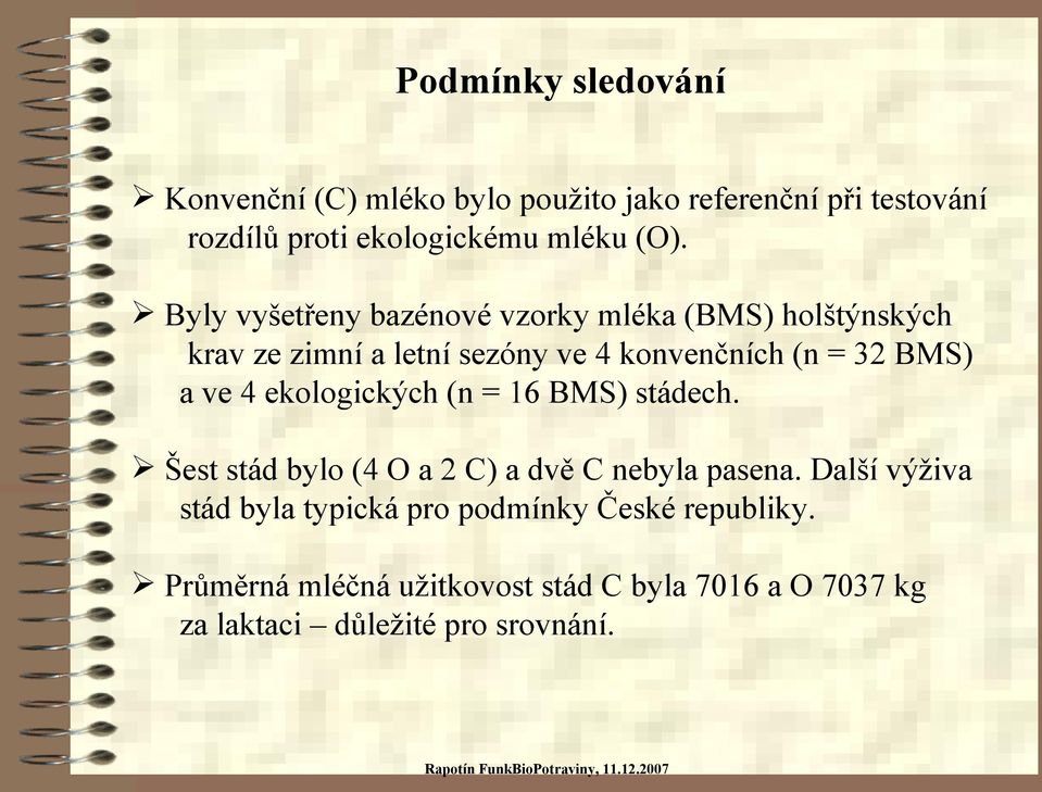 4 ekologických (n = 16 BMS) stádech. Šest stád bylo (4 O a 2 C) a dvě C nebyla pasena.