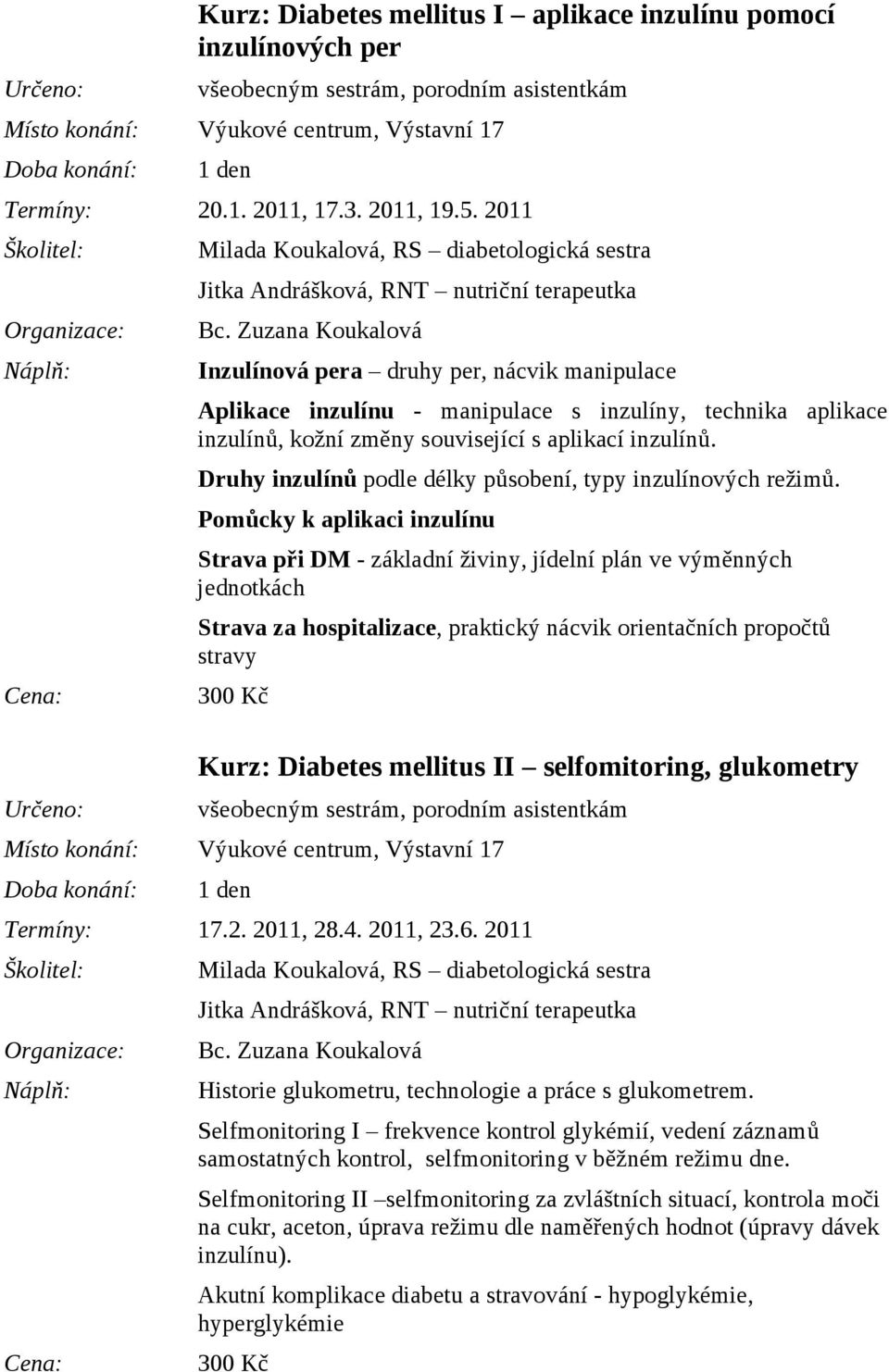 aplikace inzulínů, kožní změny související s aplikací inzulínů. Druhy inzulínů podle délky působení, typy inzulínových režimů.