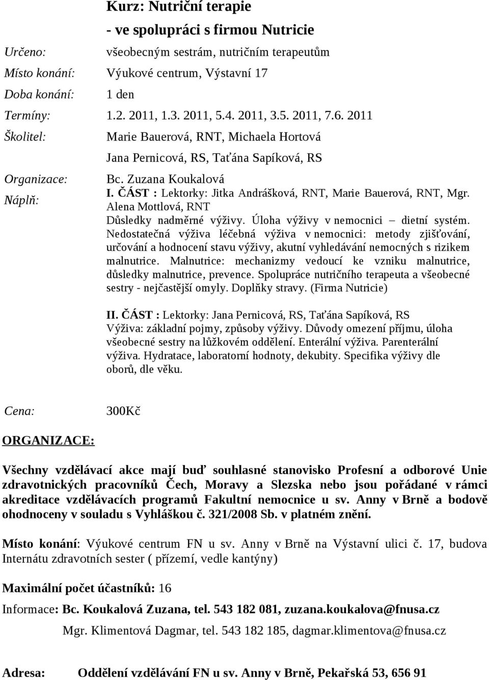 Úloha výživy v nemocnici dietní systém. Nedostatečná výživa léčebná výživa v nemocnici: metody zjišťování, určování a hodnocení stavu výživy, akutní vyhledávání nemocných s rizikem malnutrice.