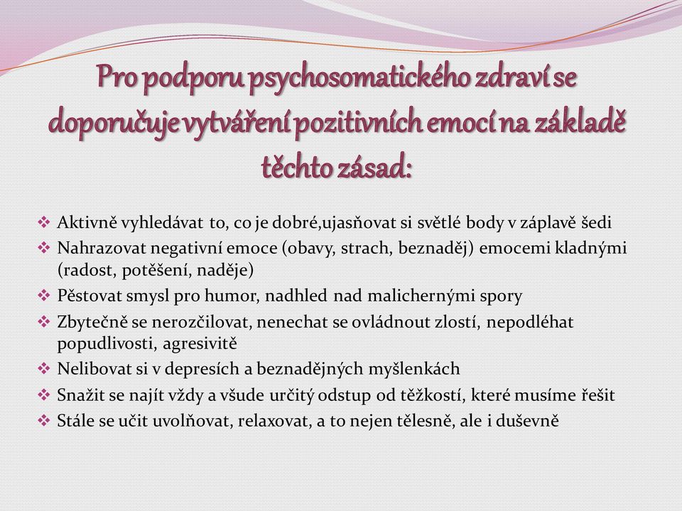 nadhled nad malichernými spory Zbytečně se nerozčilovat, nenechat se ovládnout zlostí, nepodléhat popudlivosti, agresivitě Nelibovat si v depresích a