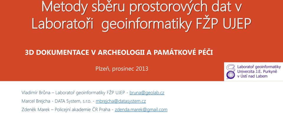 geoinformatiky FŽP UJEP - bruna@geolab.cz Marcel Brejcha - DATA System, s.r.o. - mbrejcha@datasystem.