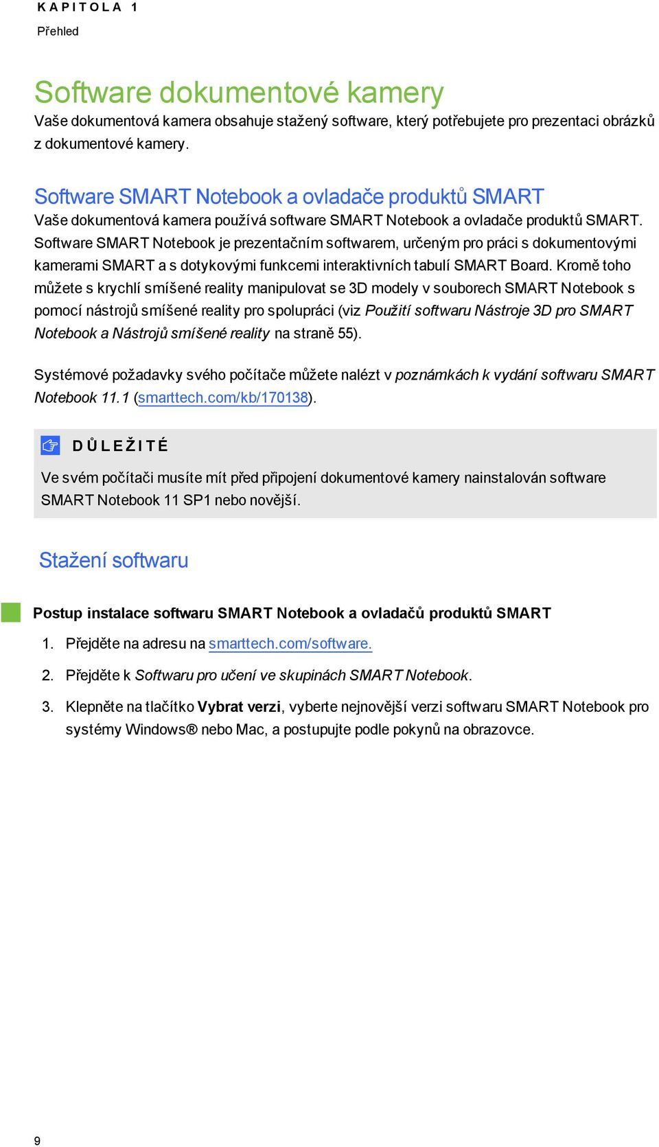 Sftware SMART Ntebk je prezentačním sftwarem, určeným pr práci s dkumentvými kamerami SMART a s dtykvými funkcemi interaktivních tabulí SMART Bard.