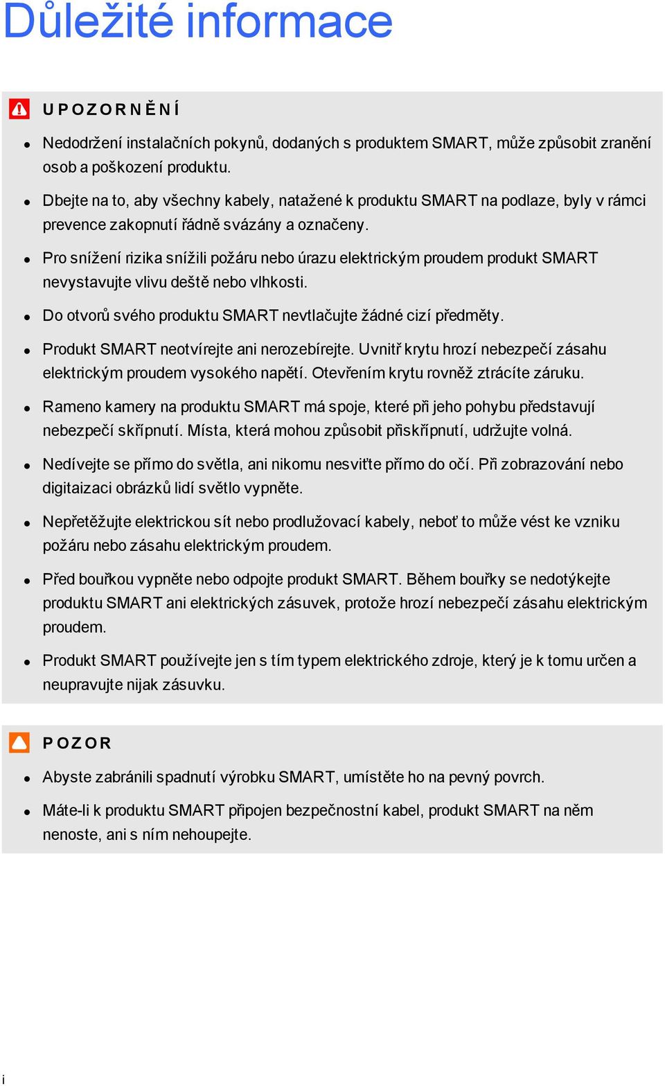 Pr snížení rizika snížili pžáru neb úrazu elektrickým prudem prdukt SMART nevystavujte vlivu deště neb vlhksti. D tvrů svéh prduktu SMART nevtlačujte žádné cizí předměty.