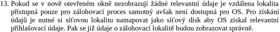 Pro získání údajů je nutné si síťovou lokalitu namapovat jako síťový disk aby OS