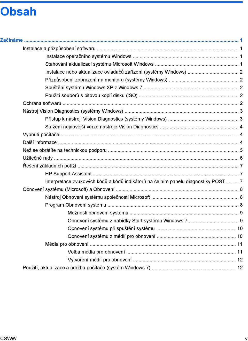 .. 2 Použití souborů s bitovou kopií disku (ISO)... 2 Ochrana softwaru... 2 Nástroj Vision Diagnostics (systémy Windows)... 3 Přístup k nástroji Vision Diagnostics (systémy Windows).