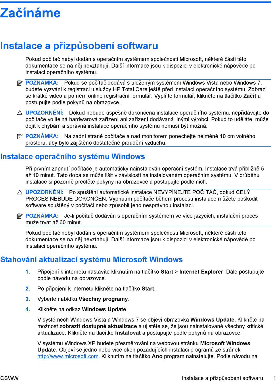 POZNÁMKA: Pokud se počítač dodává s uloženým systémem Windows Vista nebo Windows 7, budete vyzváni k registraci u služby HP Total Care ještě před instalací operačního systému.