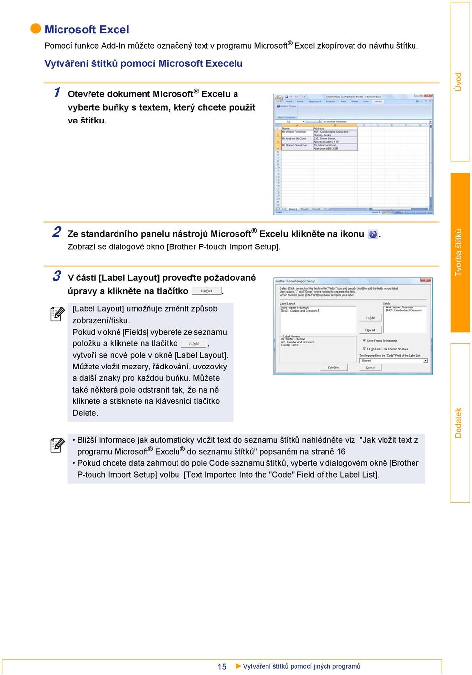 3 2 Ze standardního panelu nástrojů Microsoft Excelu klikněte na ikonu. Zobrazí se dialogové okno [Brother P-touch Import Setup].