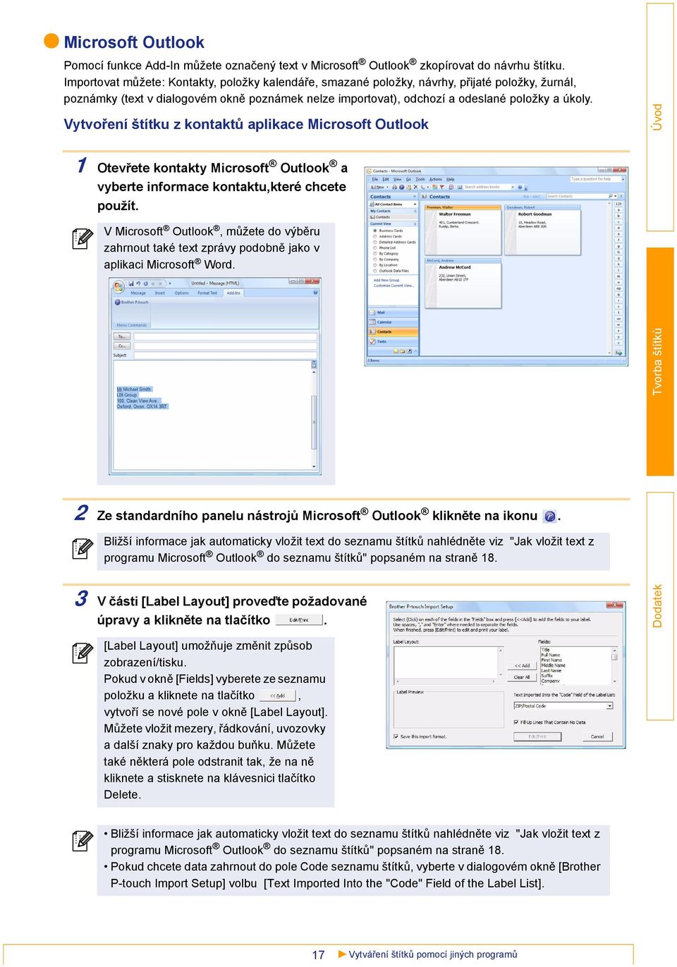 Vytvoření štítku z kontaktů aplikace Microsoft Outlook 1 Otevřete kontakty Microsoft Outlook a vyberte informace kontaktu,které chcete použít.