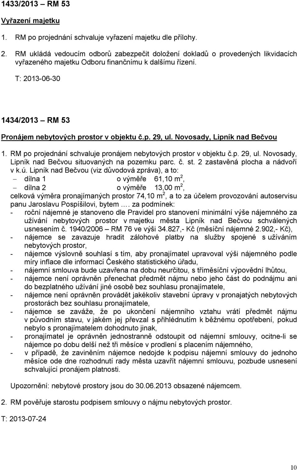 Novosady, Lipník nad Bečvou 1. RM po projednání schvaluje pronájem nebytových prostor v objektu č.p. 29, ul. Novosady, Lipník nad Bečvou situovaných na pozemku parc. č. st.
