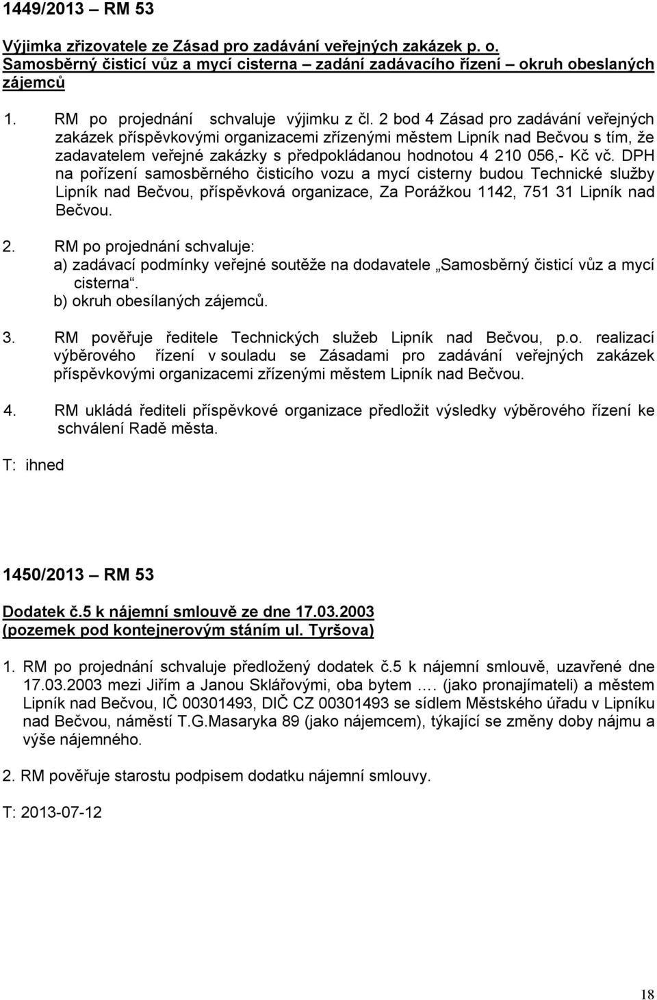 2 bod 4 Zásad pro zadávání veřejných zakázek příspěvkovými organizacemi zřízenými městem Lipník nad Bečvou s tím, že zadavatelem veřejné zakázky s předpokládanou hodnotou 4 210 056,- Kč vč.