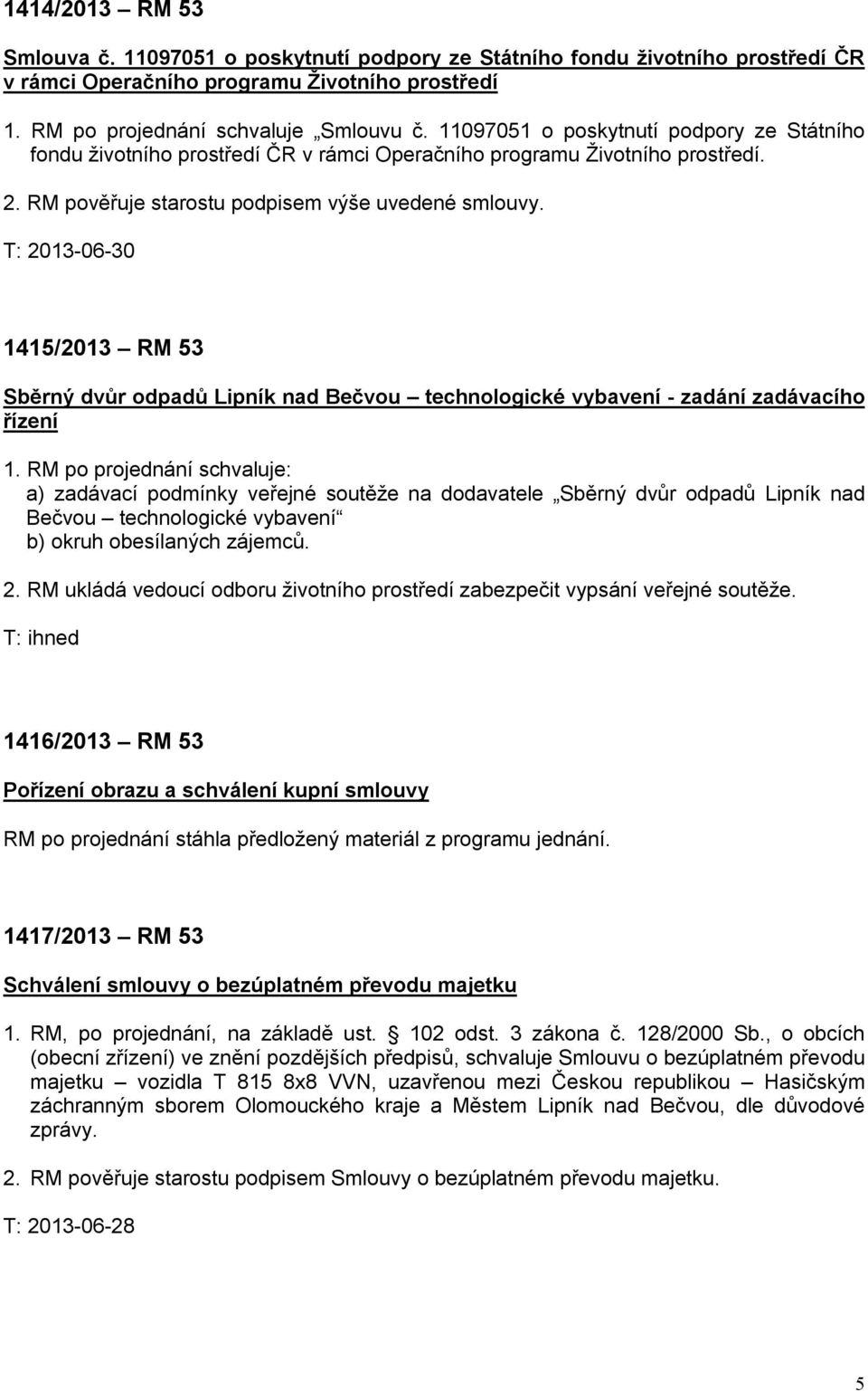 1415/2013 RM 53 Sběrný dvůr odpadů Lipník nad Bečvou technologické vybavení - zadání zadávacího řízení 1.