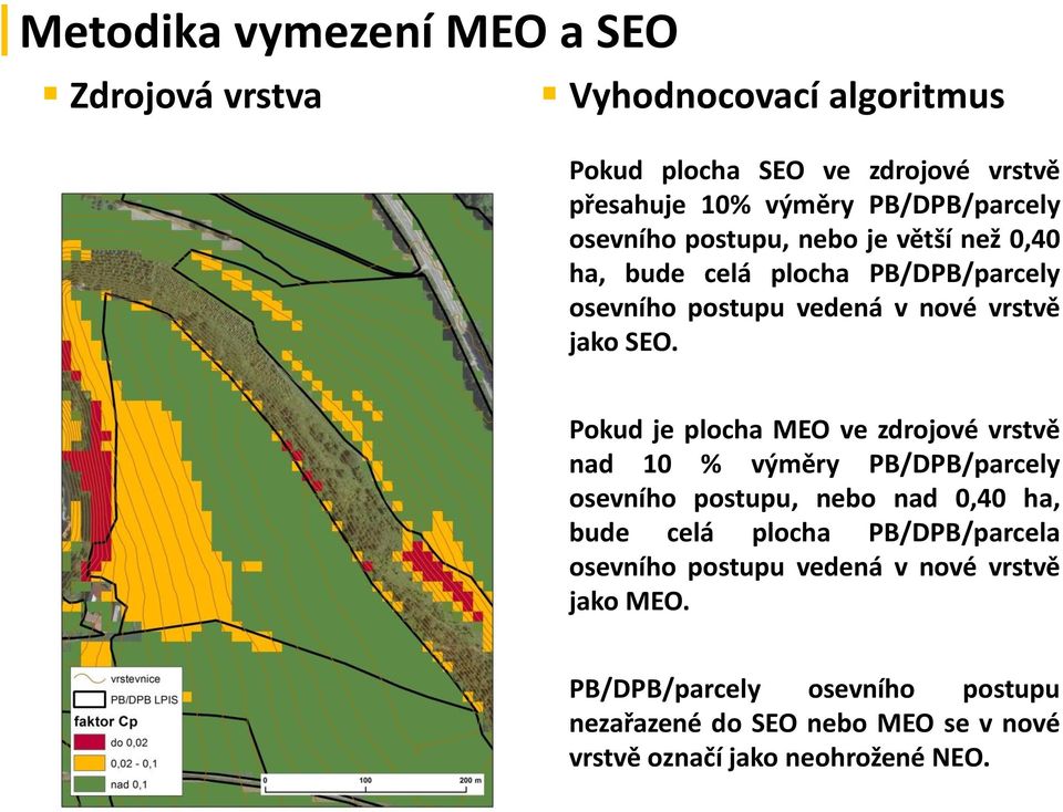 Pokud je plocha MEO ve zdrojové vrstvě nad 10 % výměry PB/DPB/parcely osevního postupu, nebo nad 0,40 ha, bude celá plocha PB/DPB/parcela