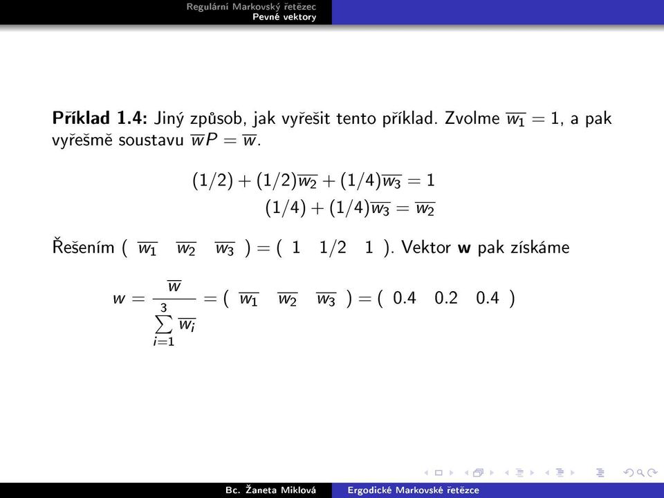 (1/2) + (1/2)w 2 + (1/4)w 3 = 1 (1/4) + (1/4)w 3 = w 2 e²ením ( w