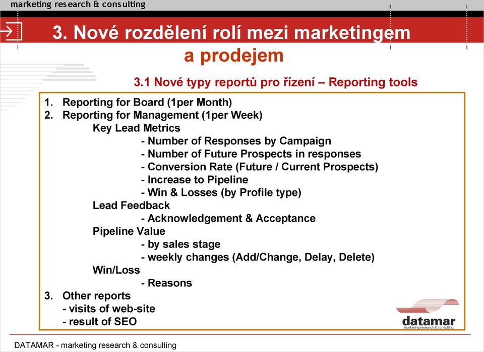 Conversion Rate (Future / Current Prospects) - Increase to Pipeline - Win & Losses (by Profile type) Lead Feedback - Acknowledgement &