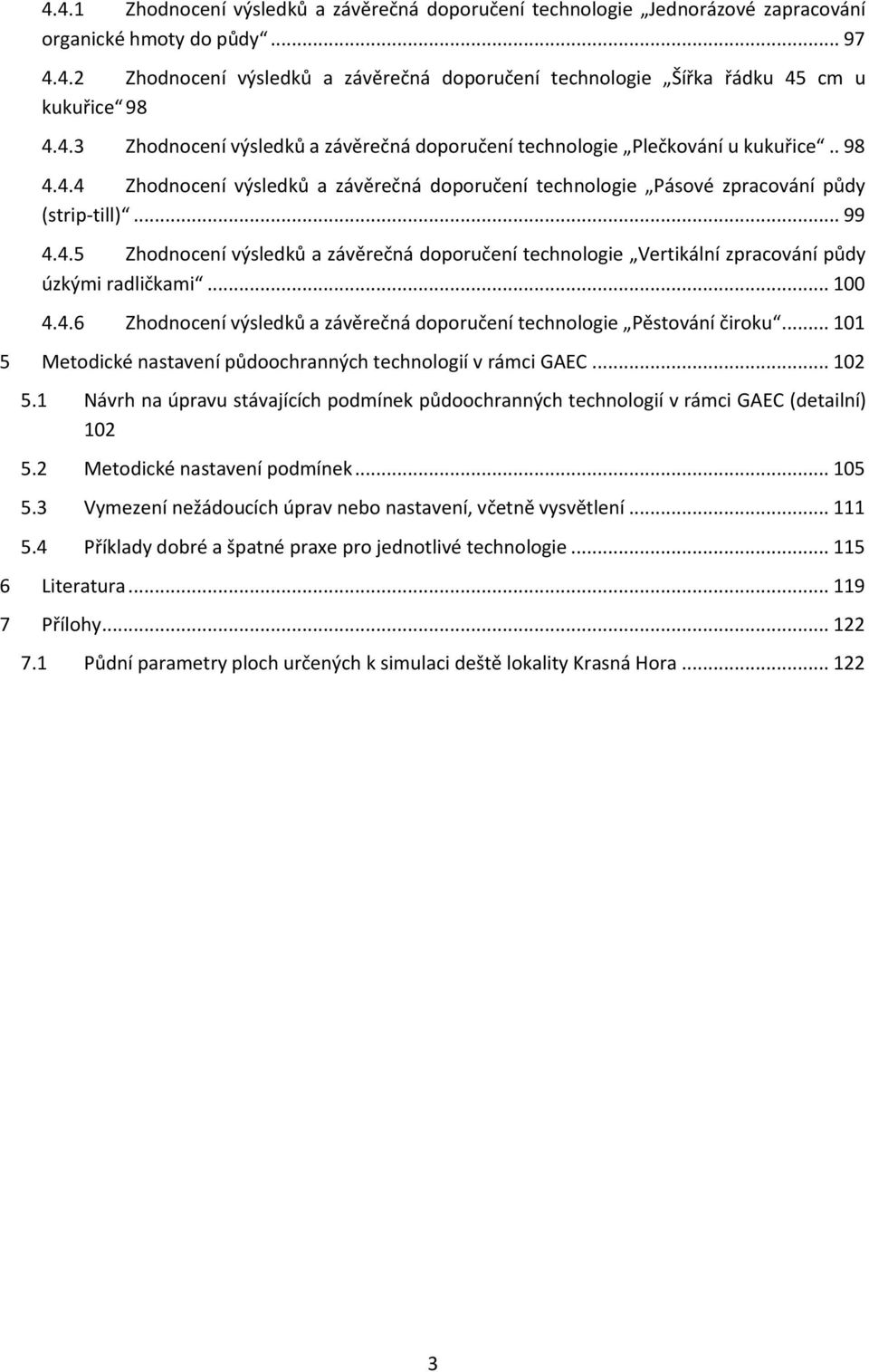 .. 100 4.4.6 Zhodnocení výsledků a závěrečná doporučení technologie Pěstování čiroku... 101 5 Metodické nastavení půdoochranných technologií v rámci GAEC... 102 5.