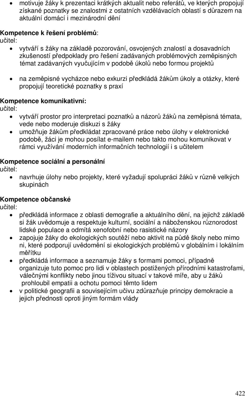 úkol nebo formou projekt na zempisné vycházce nebo exkurzi pedkládá žákm úkoly a otázky, které propojují teoretické poznatky s praxí Kompetence komunikativní: uitel: vytváí prostor pro interpretaci