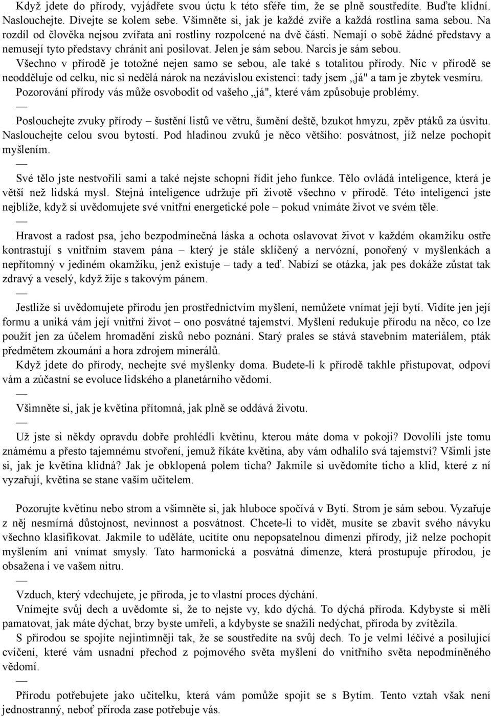 Všechno v přírodě je totožné nejen samo se sebou, ale také s totalitou přírody.