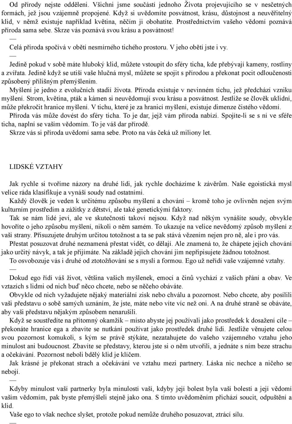 Skrze vás poznává svou krásu a posvátnost! Celá příroda spočívá v obětí nesmírného tichého prostoru. V jeho obětí jste i vy.