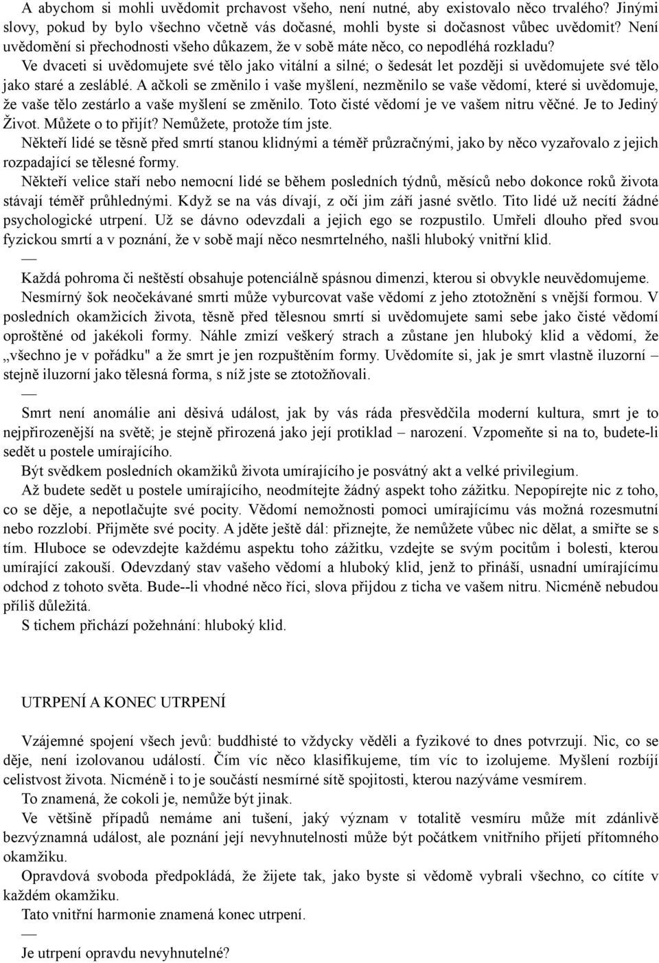 Ve dvaceti si uvědomujete své tělo jako vitální a silné; o šedesát let později si uvědomujete své tělo jako staré a zesláblé.
