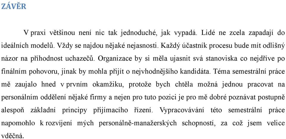 Organizace by si měla ujasnit svá stanoviska co nejdříve po finálním pohovoru, jinak by mohla přijít o nejvhodnějšího kandidáta.