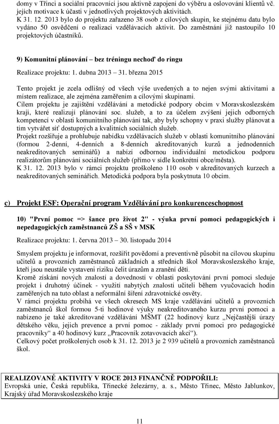 9) Komunitní plánování bez tréningu nechoď do ringu Realizace projektu: 1. dubna 2013 31.