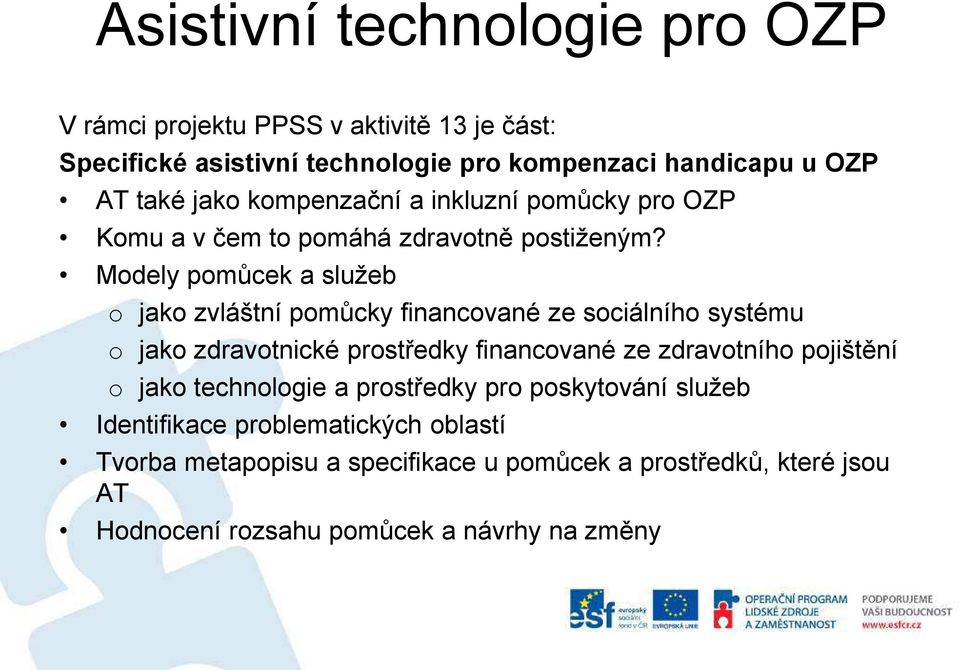 Modely pomůcek a služeb o jako zvláštní pomůcky financované ze sociálního systému o jako zdravotnické prostředky financované ze zdravotního