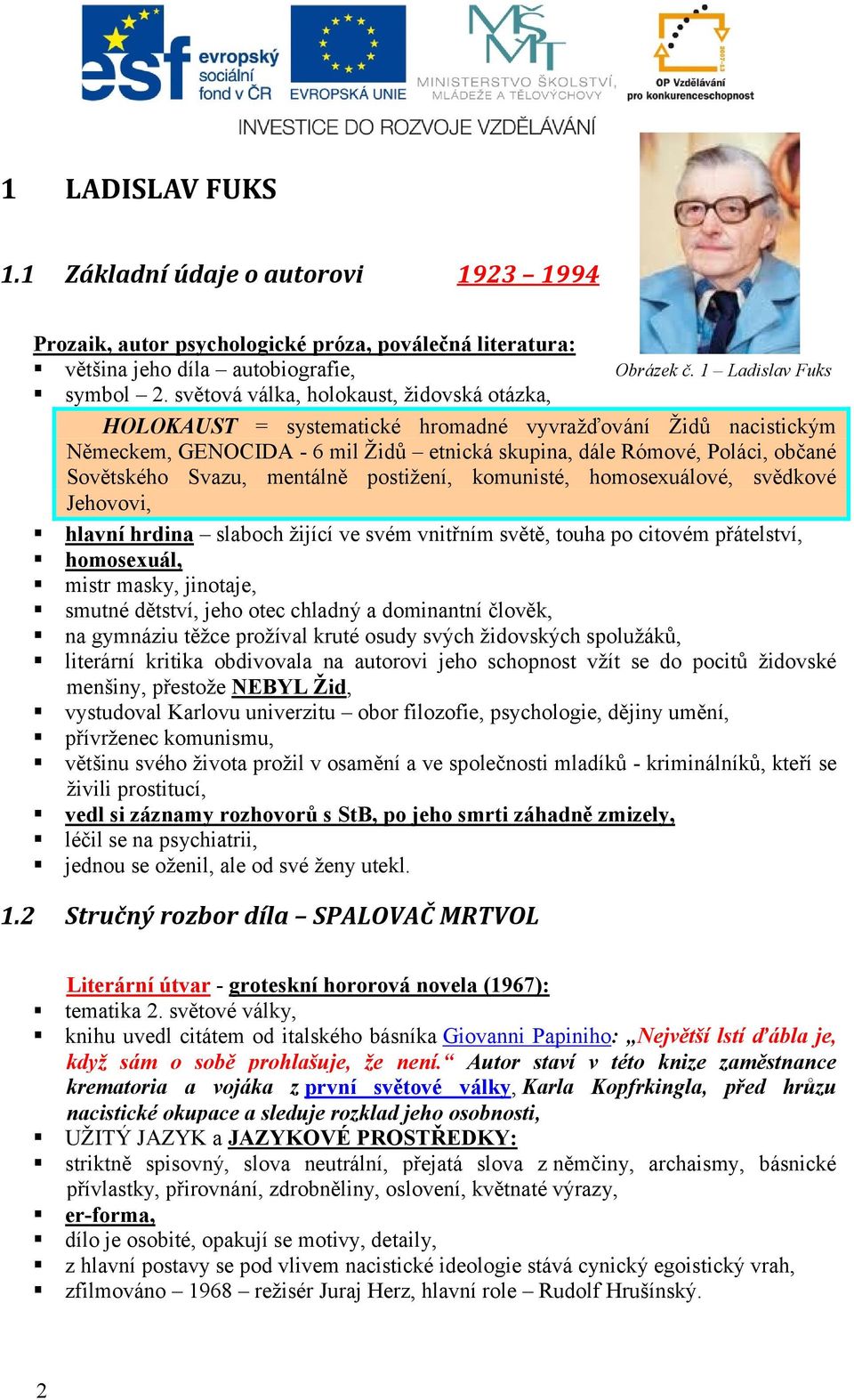 Svazu, mentálně postižení, komunisté, homosexuálové, svědkové Jehovovi, hlavní hrdina slaboch žijící ve svém vnitřním světě, touha po citovém přátelství, homosexuál, mistr masky, jinotaje, smutné