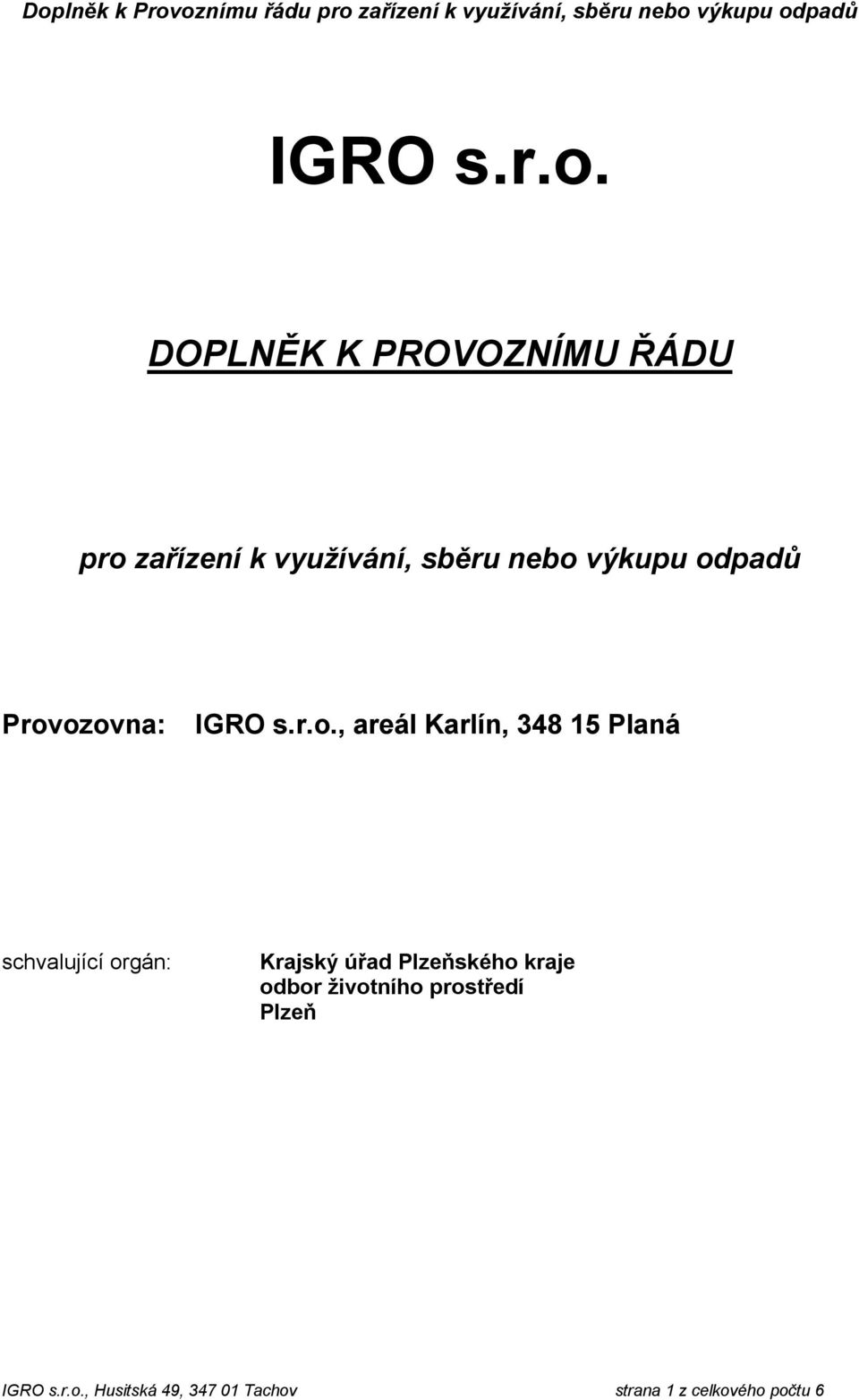odpadů Provozovna: , areál Karlín, 348 15 Planá schvalující orgán: